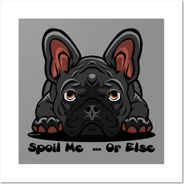 French Bulldog Black Gray Spoil Me Or Else (Puppies Rule) Wall Art by SistersRock